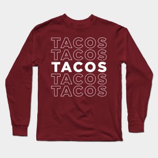 TACOS TACOS TACOS TACOS TACOS - White Text Long Sleeve T-Shirt